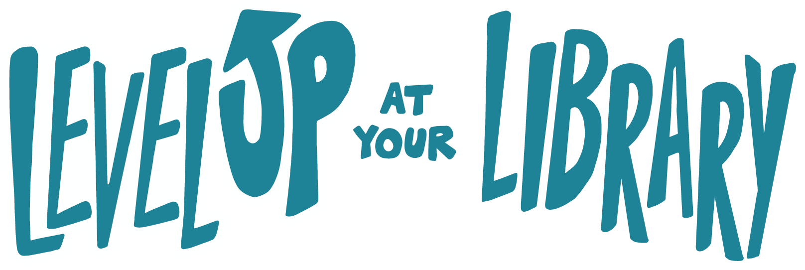 Handwritten text in comic book style that say "Level Up at Your Library." The U in "UP" is an arrow pointing upwards.
