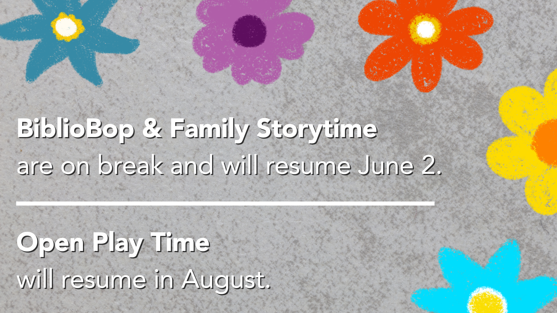 BiblioBop and Family Storytime are on break and will resume June 2. Open Play Time will resume in August.